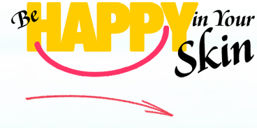Be Happy in Your Skin